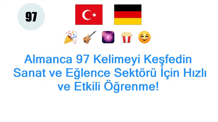 Almanca 97 Kelimeyi Keşfedin: Sanat ve Eğlence Sektörü İçin Hızlı ve Etkili Öğrenme!